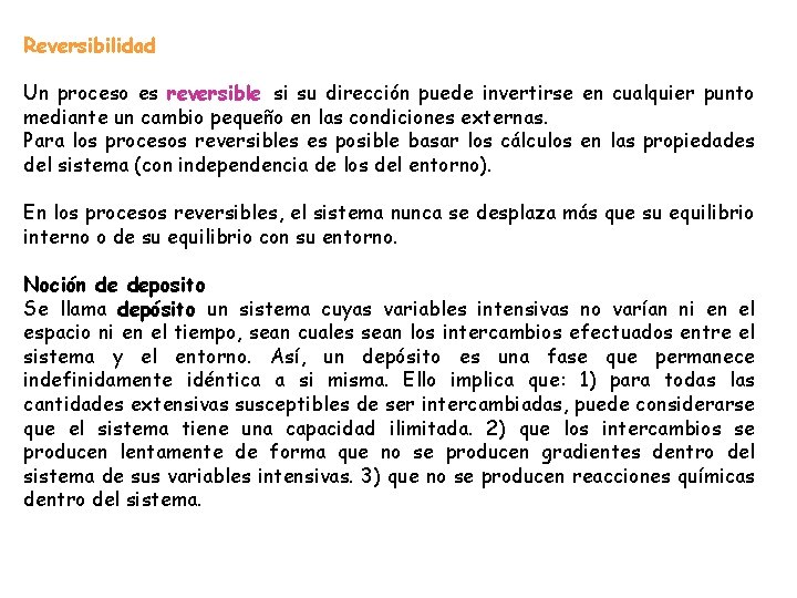 Reversibilidad Un proceso es reversible si su dirección puede invertirse en cualquier punto mediante