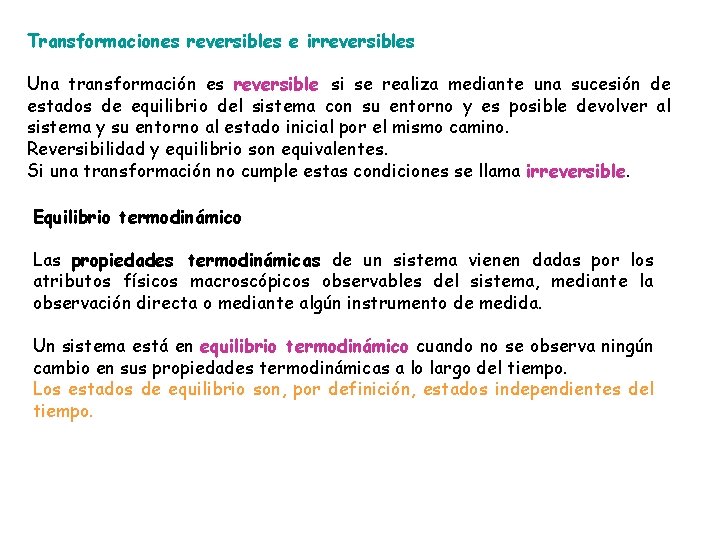 Transformaciones reversibles e irreversibles Una transformación es reversible si se realiza mediante una sucesión