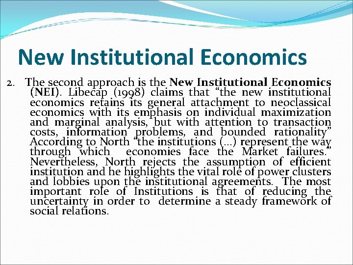 New Institutional Economics 2. The second approach is the New Institutional Economics (NEI). Libecap