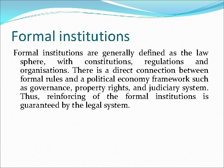 Formal institutions are generally defined as the law sphere, with constitutions, regulations and organisations.