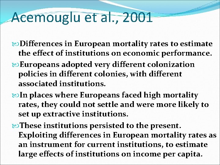 Acemouglu et al. , 2001 Differences in European mortality rates to estimate the effect