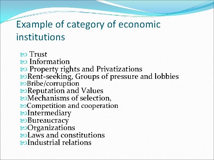 Example of category of economic institutions Trust Information Property rights and Privatizations Rent-seeking, Groups