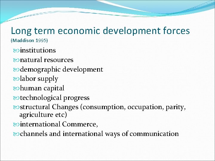 Long term economic development forces (Maddison 1995) institutions natural resources demographic development labor supply