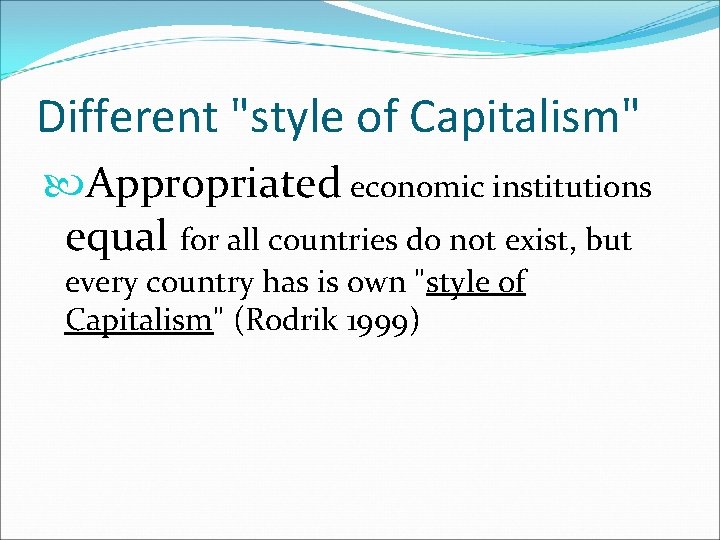 Different "style of Capitalism" Appropriated economic institutions equal for all countries do not exist,