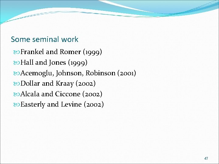 Some seminal work Frankel and Romer (1999) Hall and Jones (1999) Acemoglu, Johnson, Robinson