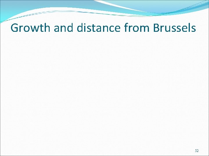 Growth and distance from Brussels 52 