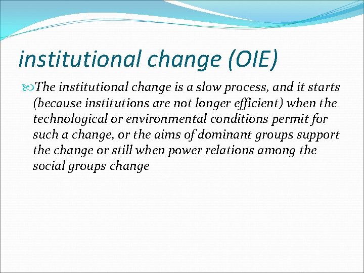 institutional change (OIE) The institutional change is a slow process, and it starts (because