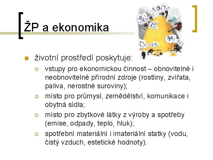 ŽP a ekonomika n životní prostředí poskytuje: ¡ ¡ vstupy pro ekonomickou činnost – ŽP a ekonomika n životní prostředí poskytuje: ¡ ¡ vstupy pro ekonomickou činnost –