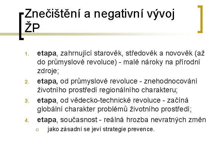 Znečištění a negativní vývoj ŽP 1. 2. 3. 4. etapa, zahrnující starověk, středověk a Znečištění a negativní vývoj ŽP 1. 2. 3. 4. etapa, zahrnující starověk, středověk a
