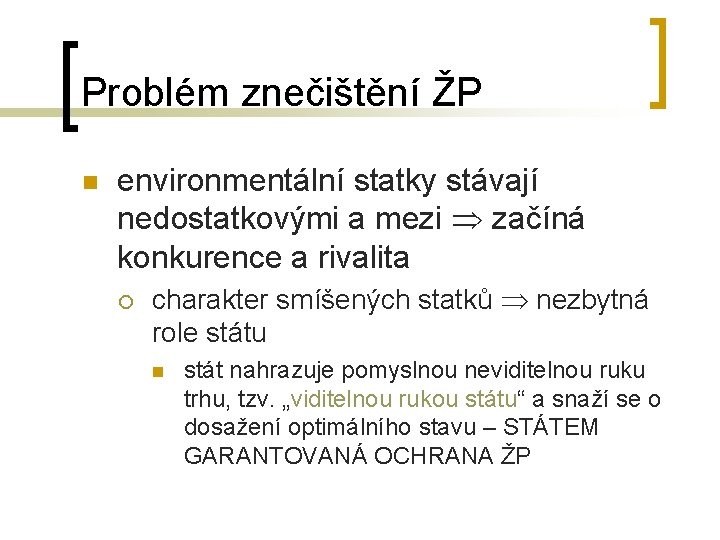 Problém znečištění ŽP n environmentální statky stávají nedostatkovými a mezi začíná konkurence a rivalita Problém znečištění ŽP n environmentální statky stávají nedostatkovými a mezi začíná konkurence a rivalita