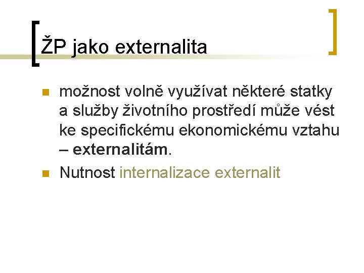 ŽP jako externalita n n možnost volně využívat některé statky a služby životního prostředí ŽP jako externalita n n možnost volně využívat některé statky a služby životního prostředí