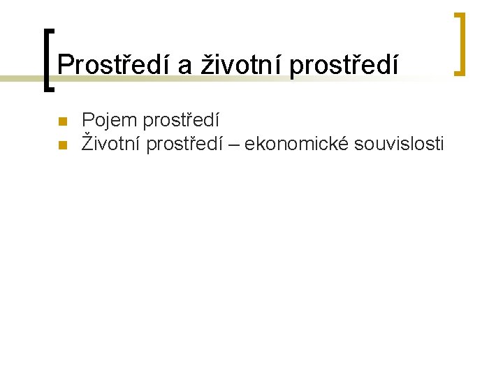 Prostředí a životní prostředí n n Pojem prostředí Životní prostředí – ekonomické souvislosti Prostředí a životní prostředí n n Pojem prostředí Životní prostředí – ekonomické souvislosti