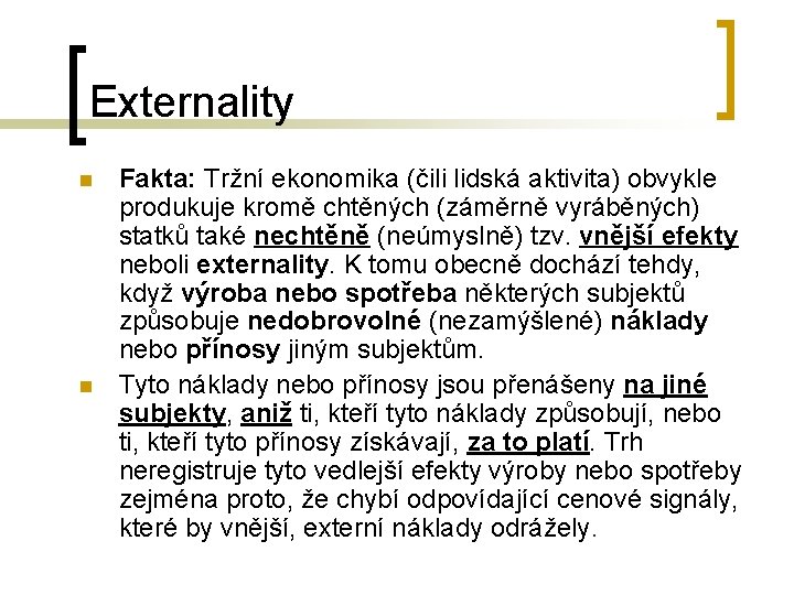 Externality n n Fakta: Tržní ekonomika (čili lidská aktivita) obvykle produkuje kromě chtěných (záměrně Externality n n Fakta: Tržní ekonomika (čili lidská aktivita) obvykle produkuje kromě chtěných (záměrně