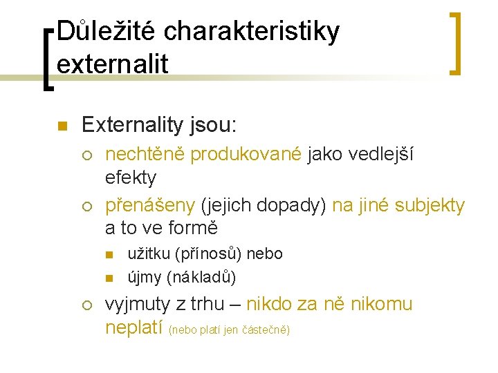 Důležité charakteristiky externalit n Externality jsou: ¡ ¡ nechtěně produkované jako vedlejší efekty přenášeny Důležité charakteristiky externalit n Externality jsou: ¡ ¡ nechtěně produkované jako vedlejší efekty přenášeny
