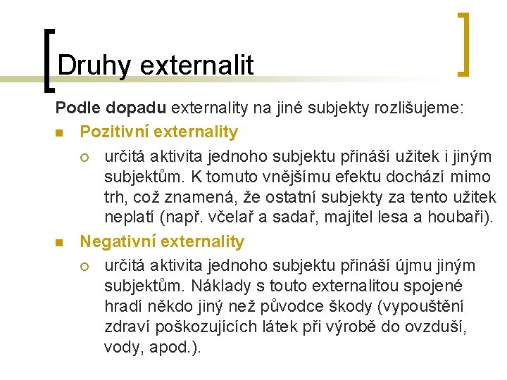 Druhy externalit Podle dopadu externality na jiné subjekty rozlišujeme: n Pozitivní externality ¡ určitá Druhy externalit Podle dopadu externality na jiné subjekty rozlišujeme: n Pozitivní externality ¡ určitá