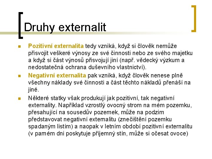 Druhy externalit n n n Pozitivní externalita tedy vzniká, když si člověk nemůže přisvojit Druhy externalit n n n Pozitivní externalita tedy vzniká, když si člověk nemůže přisvojit