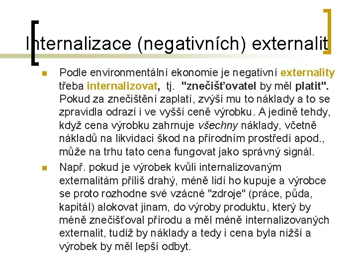 Internalizace (negativních) externalit n n Podle environmentální ekonomie je negativní externality třeba internalizovat, tj. Internalizace (negativních) externalit n n Podle environmentální ekonomie je negativní externality třeba internalizovat, tj.