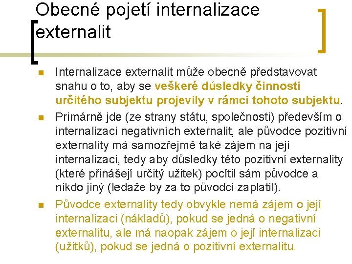 Obecné pojetí internalizace externalit n n n Internalizace externalit může obecně představovat snahu o Obecné pojetí internalizace externalit n n n Internalizace externalit může obecně představovat snahu o