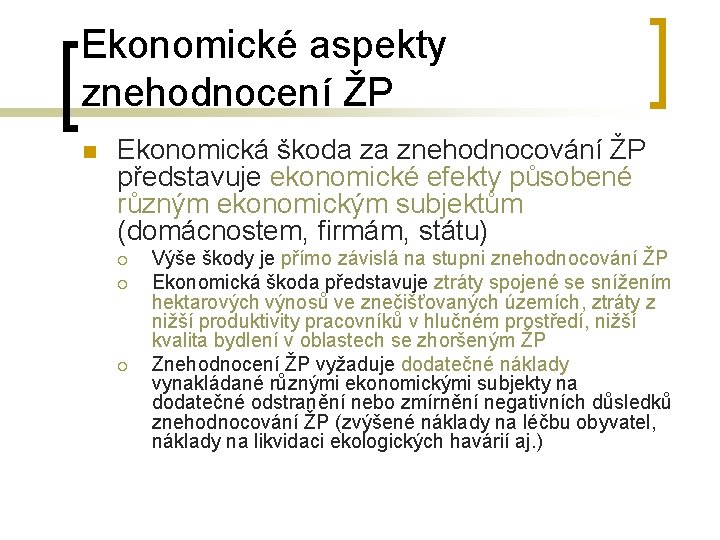 Ekonomické aspekty znehodnocení ŽP n Ekonomická škoda za znehodnocování ŽP představuje ekonomické efekty působené Ekonomické aspekty znehodnocení ŽP n Ekonomická škoda za znehodnocování ŽP představuje ekonomické efekty působené