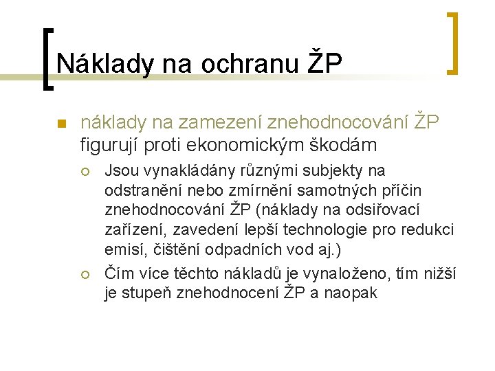 Náklady na ochranu ŽP n náklady na zamezení znehodnocování ŽP figurují proti ekonomickým škodám Náklady na ochranu ŽP n náklady na zamezení znehodnocování ŽP figurují proti ekonomickým škodám