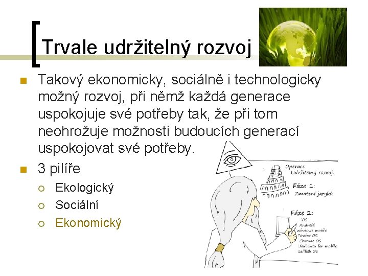 Trvale udržitelný rozvoj n n Takový ekonomicky, sociálně i technologicky možný rozvoj, při němž Trvale udržitelný rozvoj n n Takový ekonomicky, sociálně i technologicky možný rozvoj, při němž