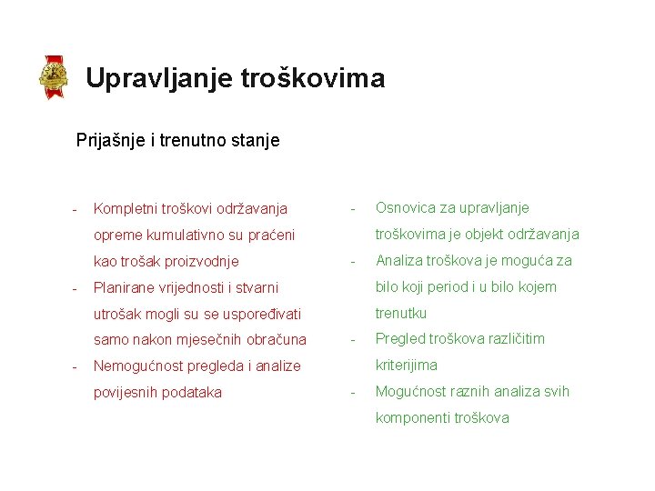 Upravljanje troškovima Prijašnje i trenutno stanje - Kompletni troškovi održavanja - troškovima je objekt