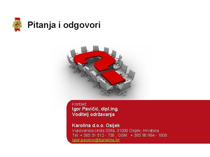 Pitanja i odgovori Kontakt: Igor Pavičić, dipl. ing. Voditelj održavanja Karolina d. o. o.