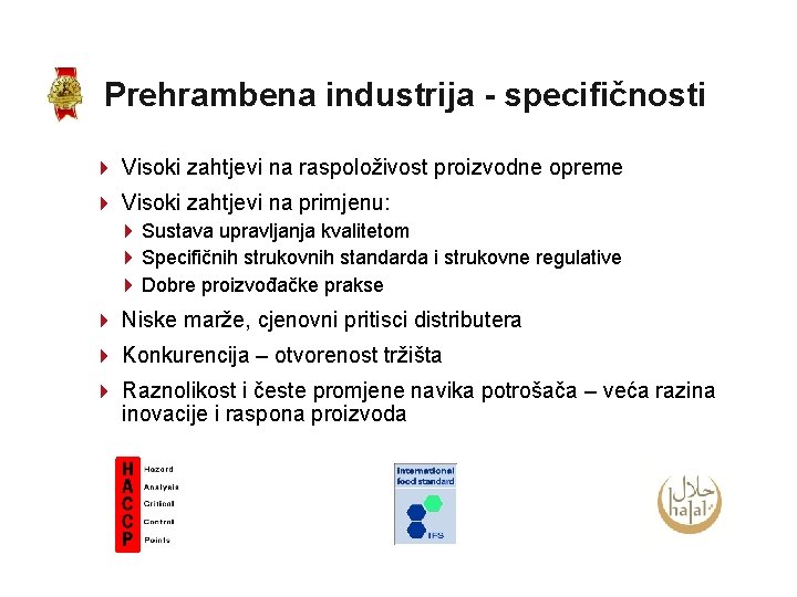 Prehrambena industrija - specifičnosti Visoki zahtjevi na raspoloživost proizvodne opreme Visoki zahtjevi na primjenu: