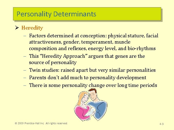 Personality Determinants Ø Heredity – Factors determined at conception: physical stature, facial attractiveness, gender,