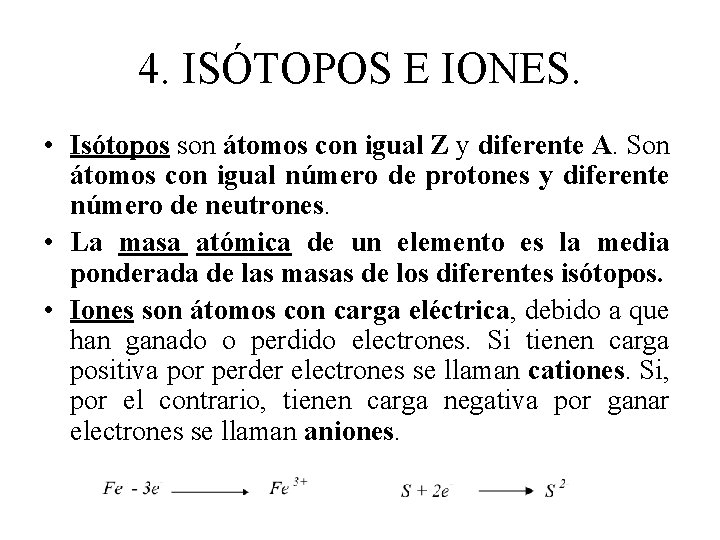 4. ISÓTOPOS E IONES. • Isótopos son átomos con igual Z y diferente A.