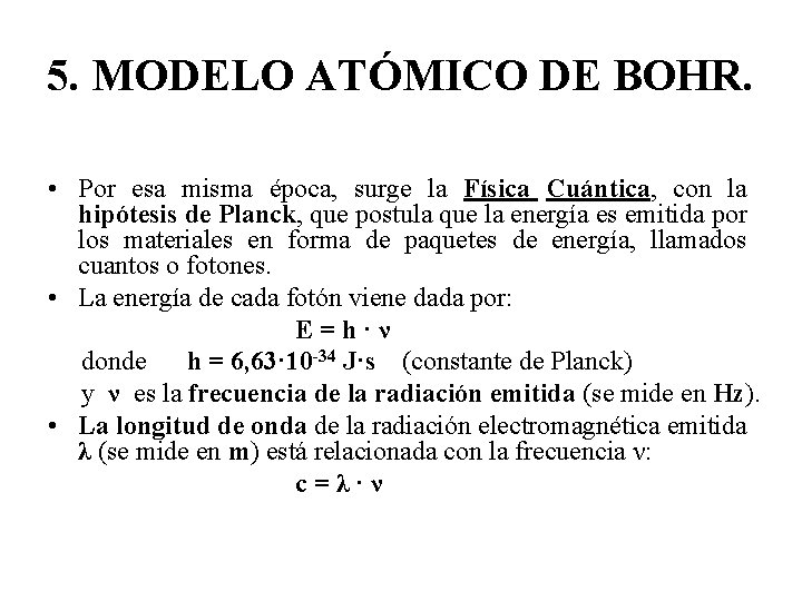 5. MODELO ATÓMICO DE BOHR. • Por esa misma época, surge la Física Cuántica,