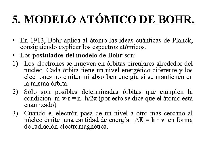 5. MODELO ATÓMICO DE BOHR. • En 1913, Bohr aplica al átomo las ideas