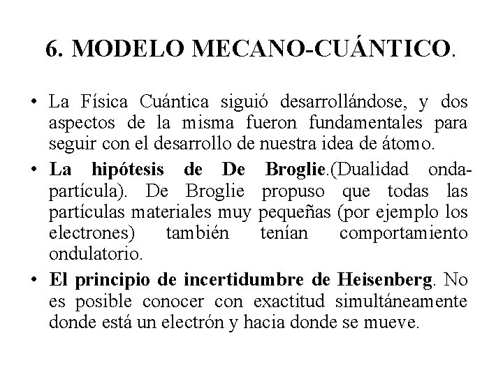 6. MODELO MECANO-CUÁNTICO. • La Física Cuántica siguió desarrollándose, y dos aspectos de la
