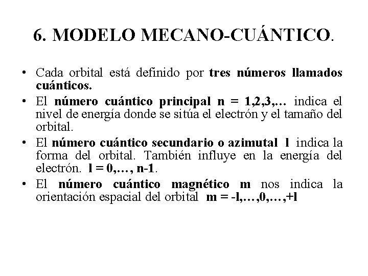 6. MODELO MECANO-CUÁNTICO. • Cada orbital está definido por tres números llamados cuánticos. •