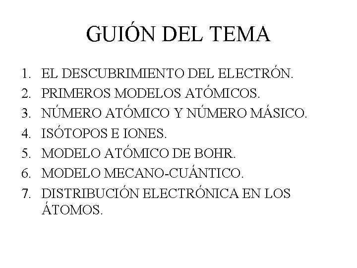 GUIÓN DEL TEMA 1. 2. 3. 4. 5. 6. 7. EL DESCUBRIMIENTO DEL ELECTRÓN.