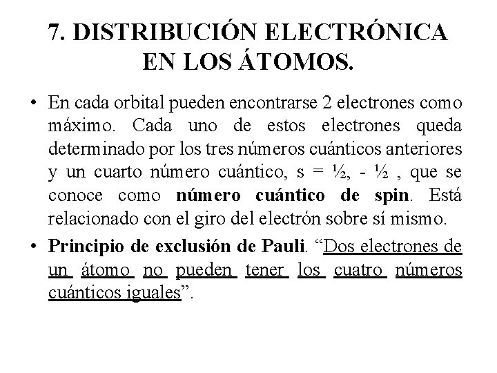 7. DISTRIBUCIÓN ELECTRÓNICA EN LOS ÁTOMOS. • En cada orbital pueden encontrarse 2 electrones