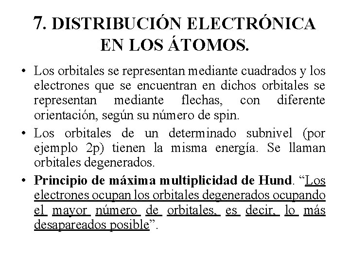 7. DISTRIBUCIÓN ELECTRÓNICA EN LOS ÁTOMOS. • Los orbitales se representan mediante cuadrados y