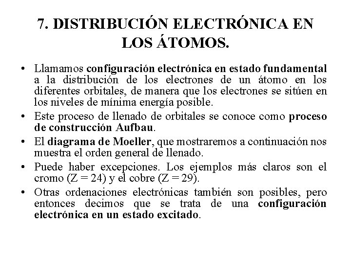 7. DISTRIBUCIÓN ELECTRÓNICA EN LOS ÁTOMOS. • Llamamos configuración electrónica en estado fundamental a