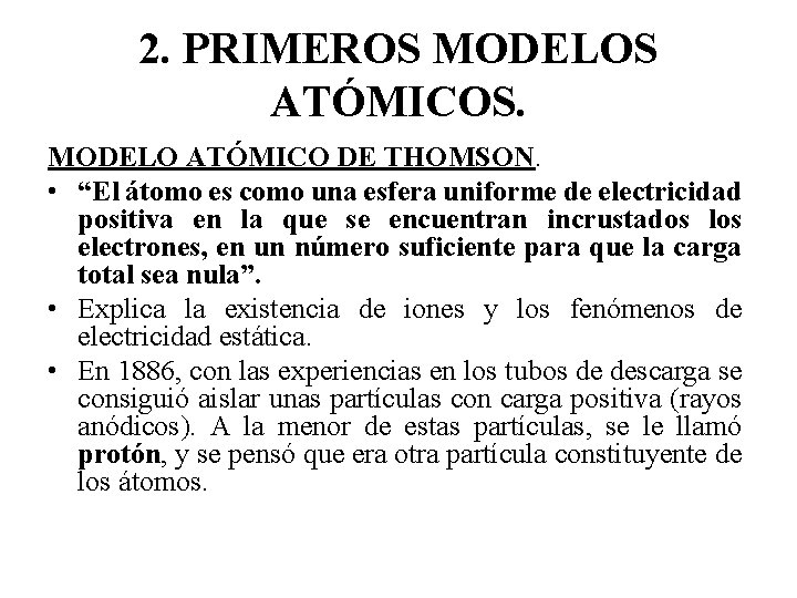 2. PRIMEROS MODELOS ATÓMICOS. MODELO ATÓMICO DE THOMSON. • “El átomo es como una