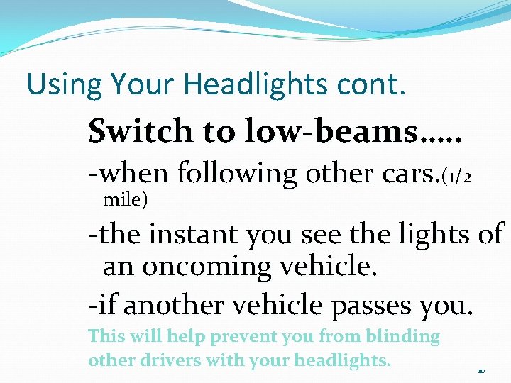 Using Your Headlights cont. Switch to low-beams…. . -when following other cars. (1/2 mile)
