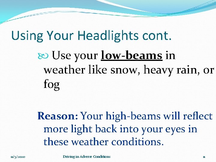 Using Your Headlights cont. Use your low-beams in weather like snow, heavy rain, or