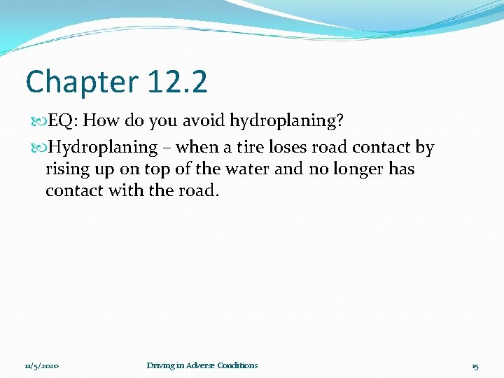 Chapter 12. 2 EQ: How do you avoid hydroplaning? Hydroplaning – when a tire