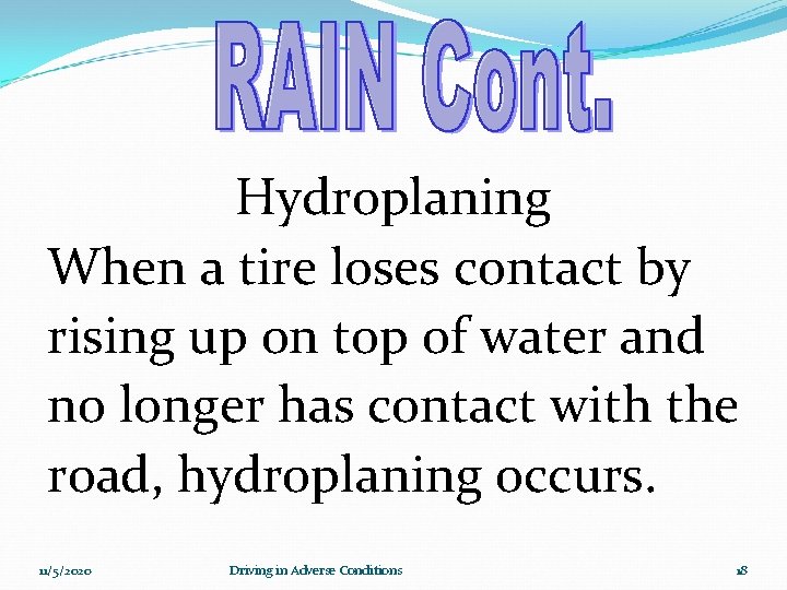 Hydroplaning When a tire loses contact by rising up on top of water and