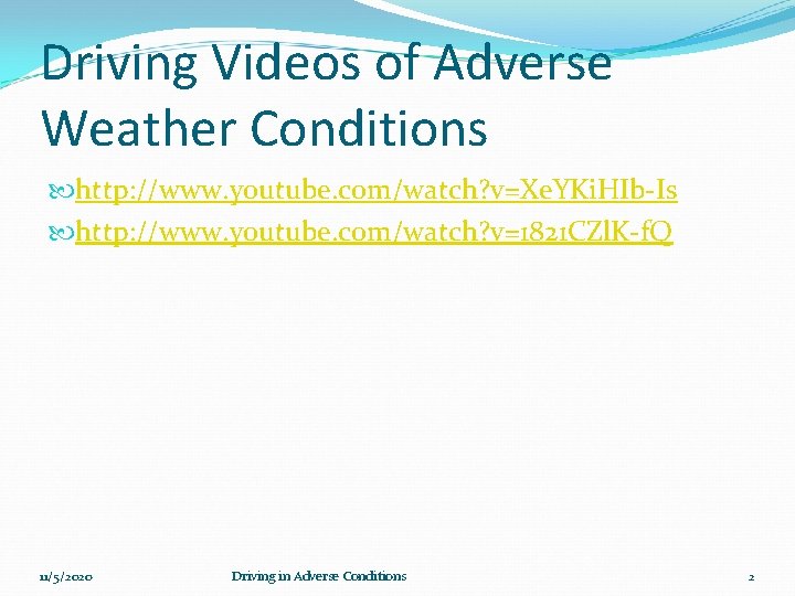 Driving Videos of Adverse Weather Conditions http: //www. youtube. com/watch? v=Xe. YKi. HIb-Is http: