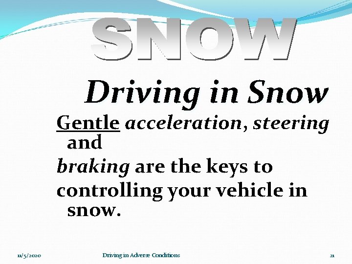 Driving in Snow Gentle acceleration, steering and braking are the keys to controlling your