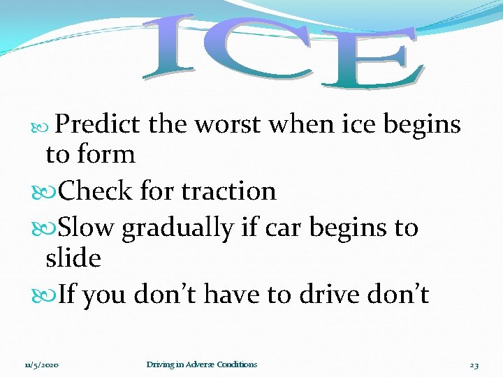  Predict the worst when ice begins to form Check for traction Slow gradually