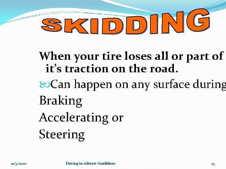 When your tire loses all or part of it’s traction on the road. Can