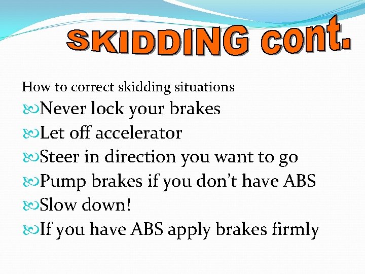 How to correct skidding situations Never lock your brakes Let off accelerator Steer in