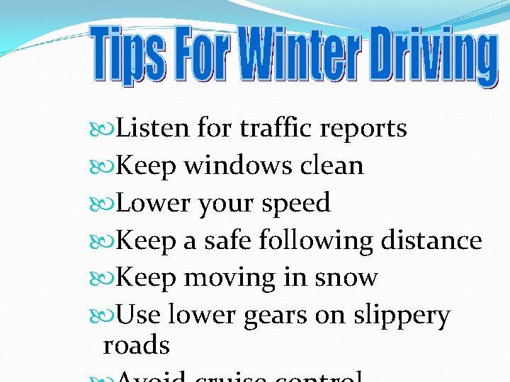  Listen for traffic reports Keep windows clean Lower your speed Keep a safe