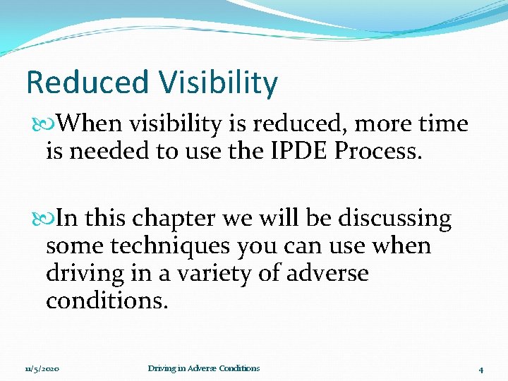 Reduced Visibility When visibility is reduced, more time is needed to use the IPDE
